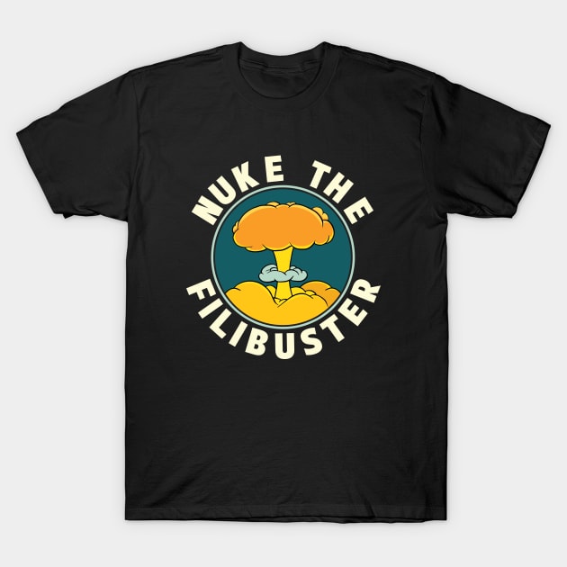 Abolish the Filibuster - Nuke the Filibuster T-Shirt by Huhnerdieb Apparel